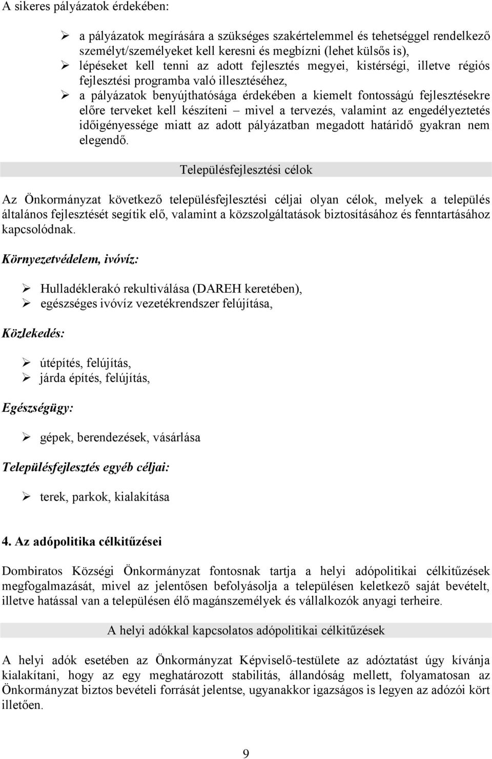 mivel a tervezés, valamint az engedélyeztetés időigényessége miatt az adott pályázatban megadott határidő gyakran nem elegendő.