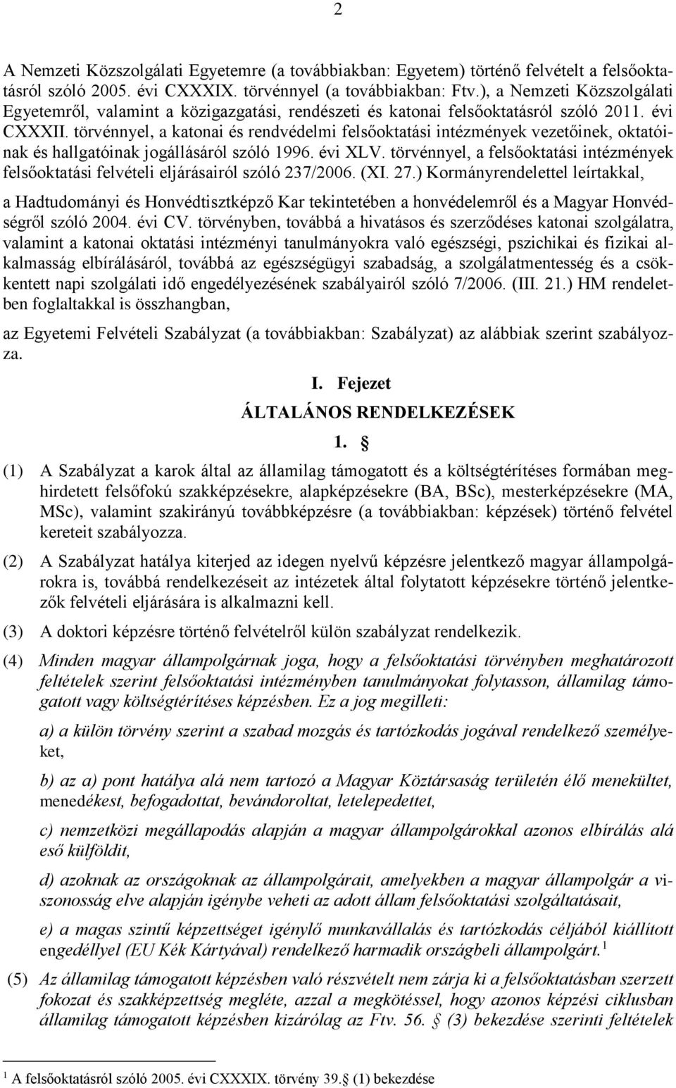 törvénnyel, a katonai és rendvédelmi felsőoktatási intézmények vezetőinek, oktatóinak és hallgatóinak jogállásáról szóló 1996. évi XLV.