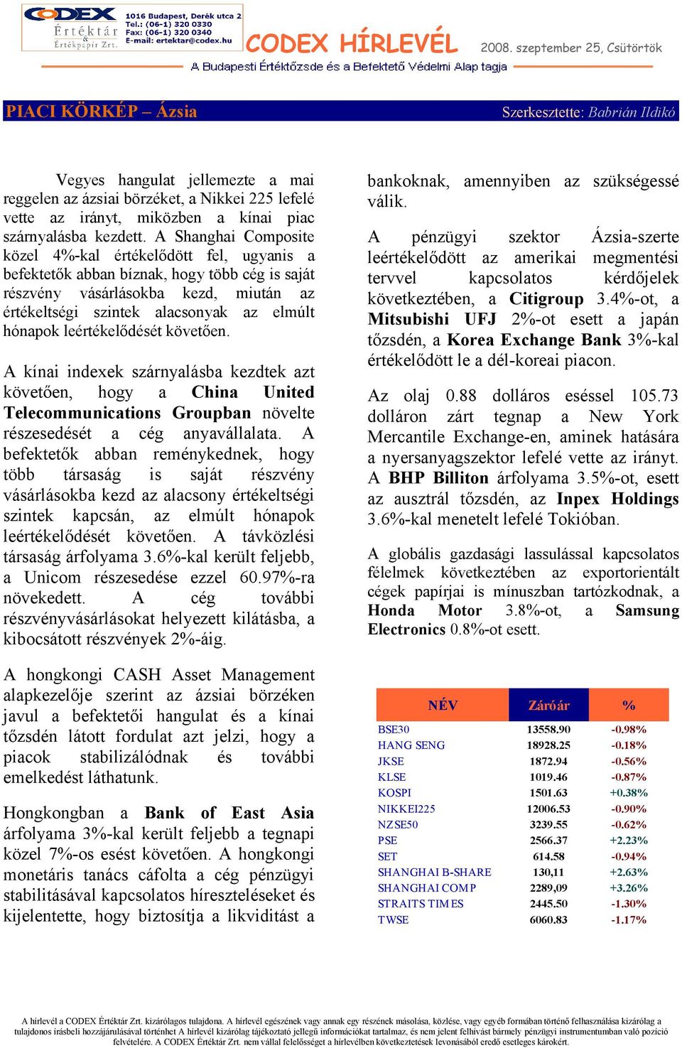 leértékelődését követően. A kínai indexek szárnyalásba kezdtek azt követően, hogy a China United Telecommunications Groupban növelte részesedését a cég anyavállalata.