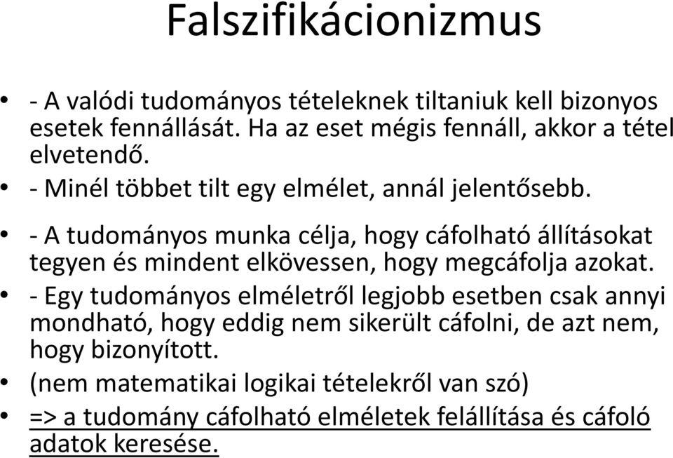 - A tudományos munka célja, hogy cáfolható állításokat tegyen és mindent elkövessen, hogy megcáfolja azokat.