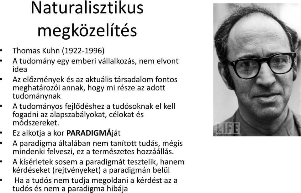 módszereket. Ez alkotja a kor PARADIGMÁját A paradigma általában nem tanított tudás, mégis mindenki felveszi, ez a természetes hozzáállás.