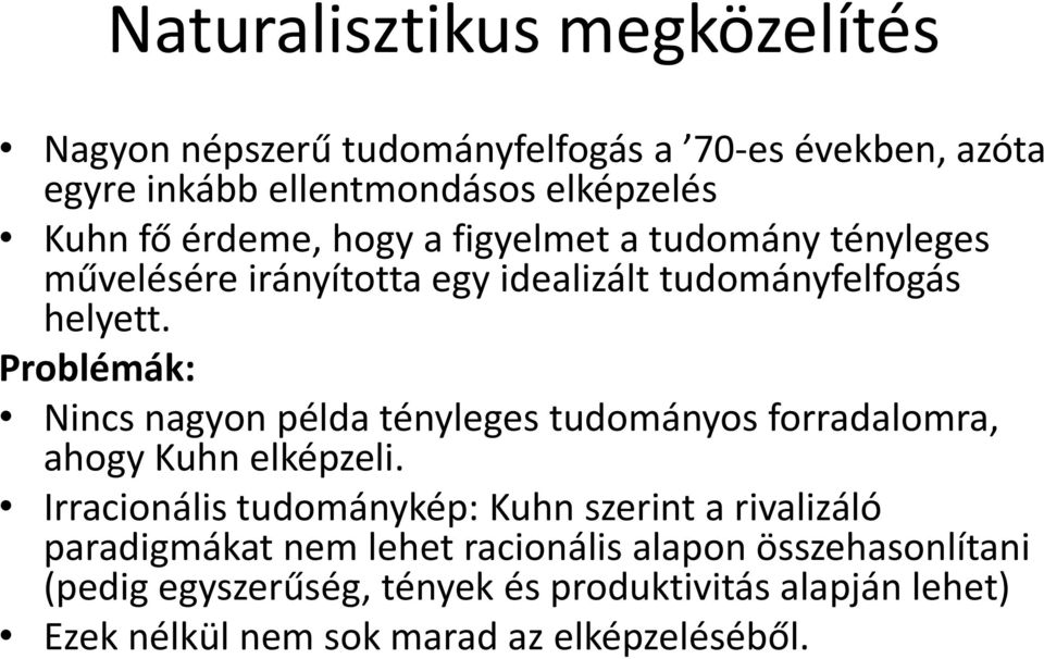 Problémák: Nincs nagyon példa tényleges tudományos forradalomra, ahogy Kuhn elképzeli.