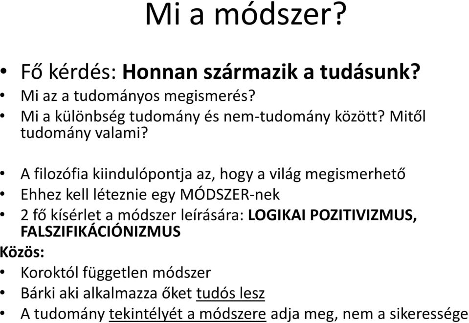 A filozófia kiindulópontja az, hogy a világ megismerhető Ehhez kell léteznie egy MÓDSZER-nek 2 fő kísérlet a