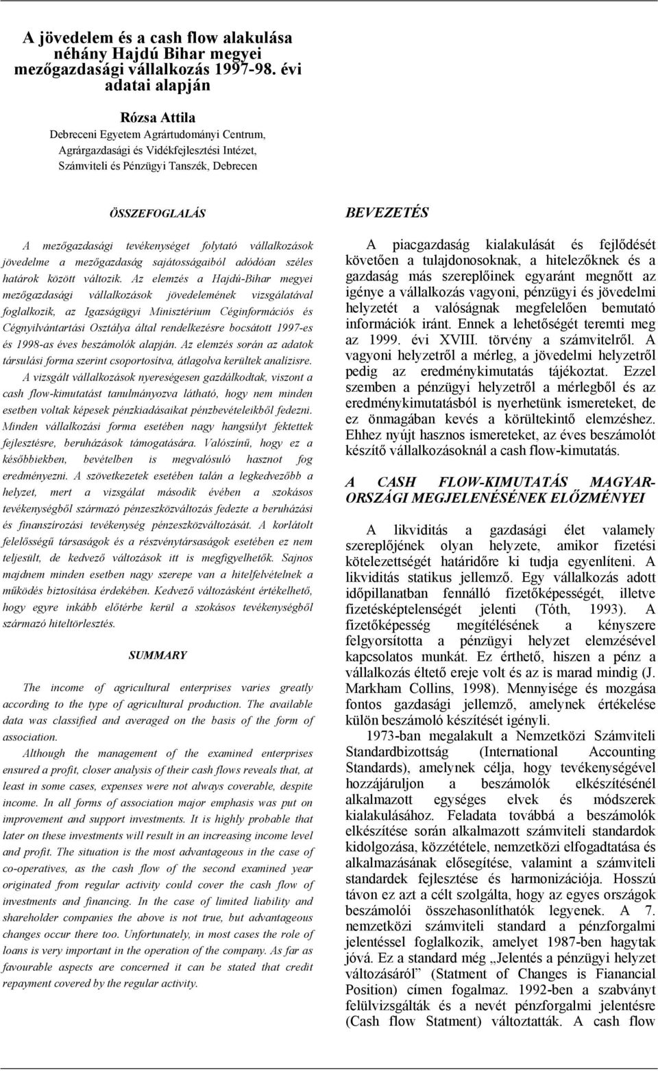 tevékenységet folytató vállalkozások jövedelme a mezőgazdaság sajátosságaiból adódóan széles határok között változik.