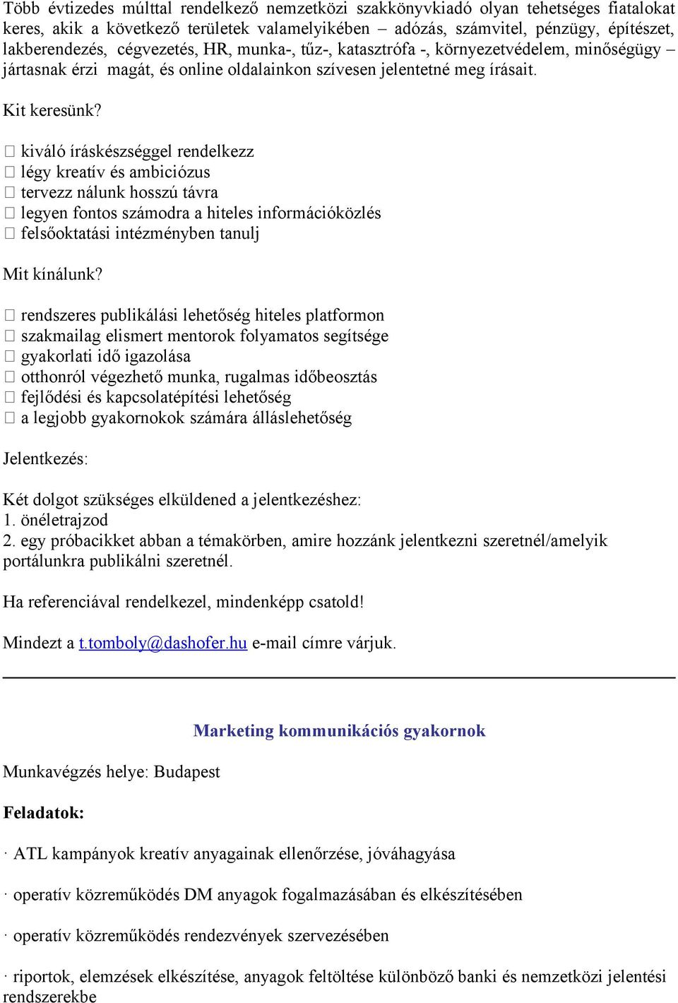 kiváló íráskészséggel rendelkezz légy kreatív és ambiciózus tervezz nálunk hsszú távra legyen fnts számdra a hiteles infrmációközlés felsőktatási intézményben tanulj Mit kínálunk?