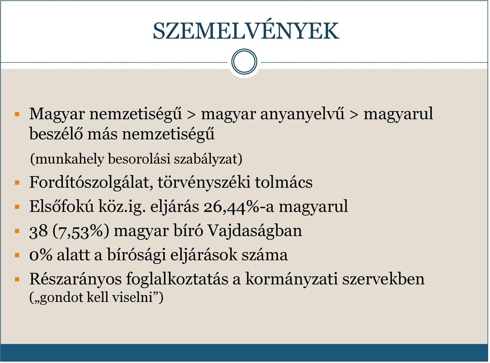ig. eljárás 26,44%-a magyarul 38 (7,53%) magyar bíró Vajdaságban 0% alatt a bírósági