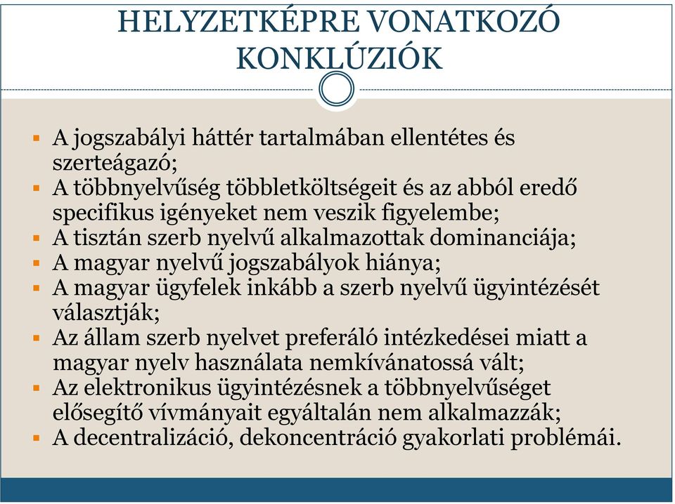 ügyfelek inkább a szerb nyelvű ügyintézését választják; Az állam szerb nyelvet preferáló intézkedései miatt a magyar nyelv használata nemkívánatossá