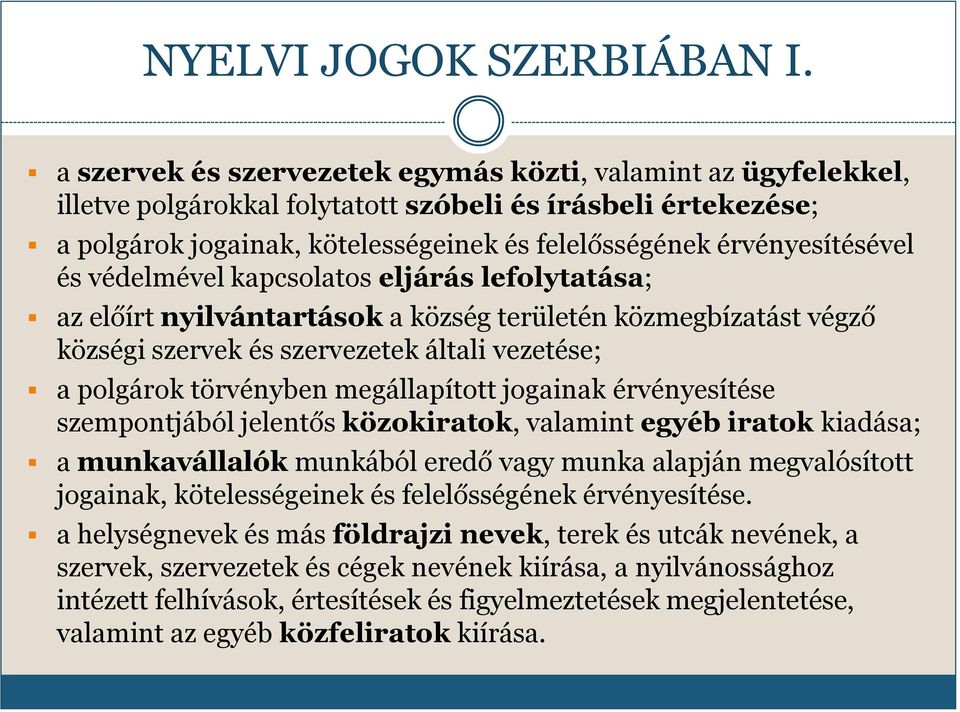 és védelmével kapcsolatos eljárás lefolytatása; az előírt nyilvántartások a község területén közmegbízatást végző községi szervek és szervezetek általi vezetése; a polgárok törvényben megállapított