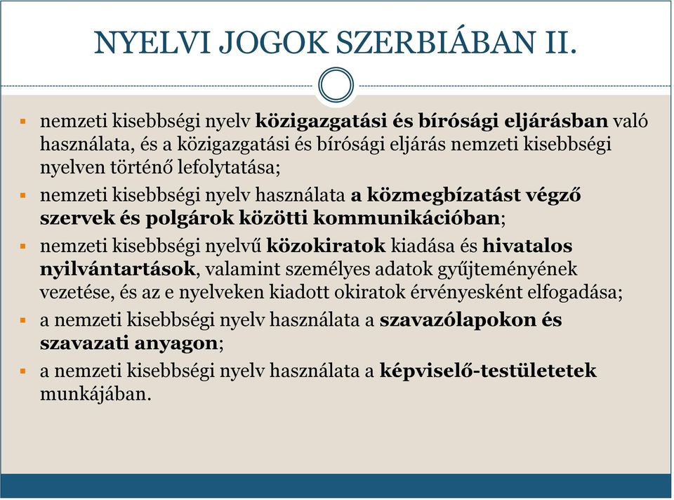 lefolytatása; nemzeti kisebbségi nyelv használata a közmegbízatást végző szervek és polgárok közötti kommunikációban; nemzeti kisebbségi nyelvű közokiratok