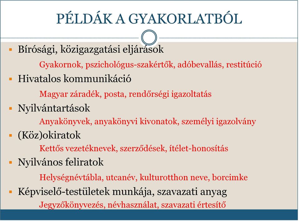 személyi igazolvány (Köz)okiratok Kettős vezetéknevek, szerződések, ítélet-honosítás Nyilvános feliratok Helységnévtábla,
