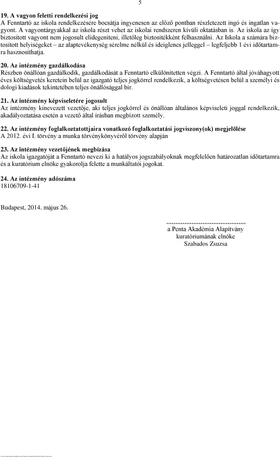 Az Iskola a számára biztosított helyiségeket az alaptevékenység sérelme nélkül és ideiglenes jelleggel legfeljebb 1 évi időtartamra hasznosíthatja. 20.