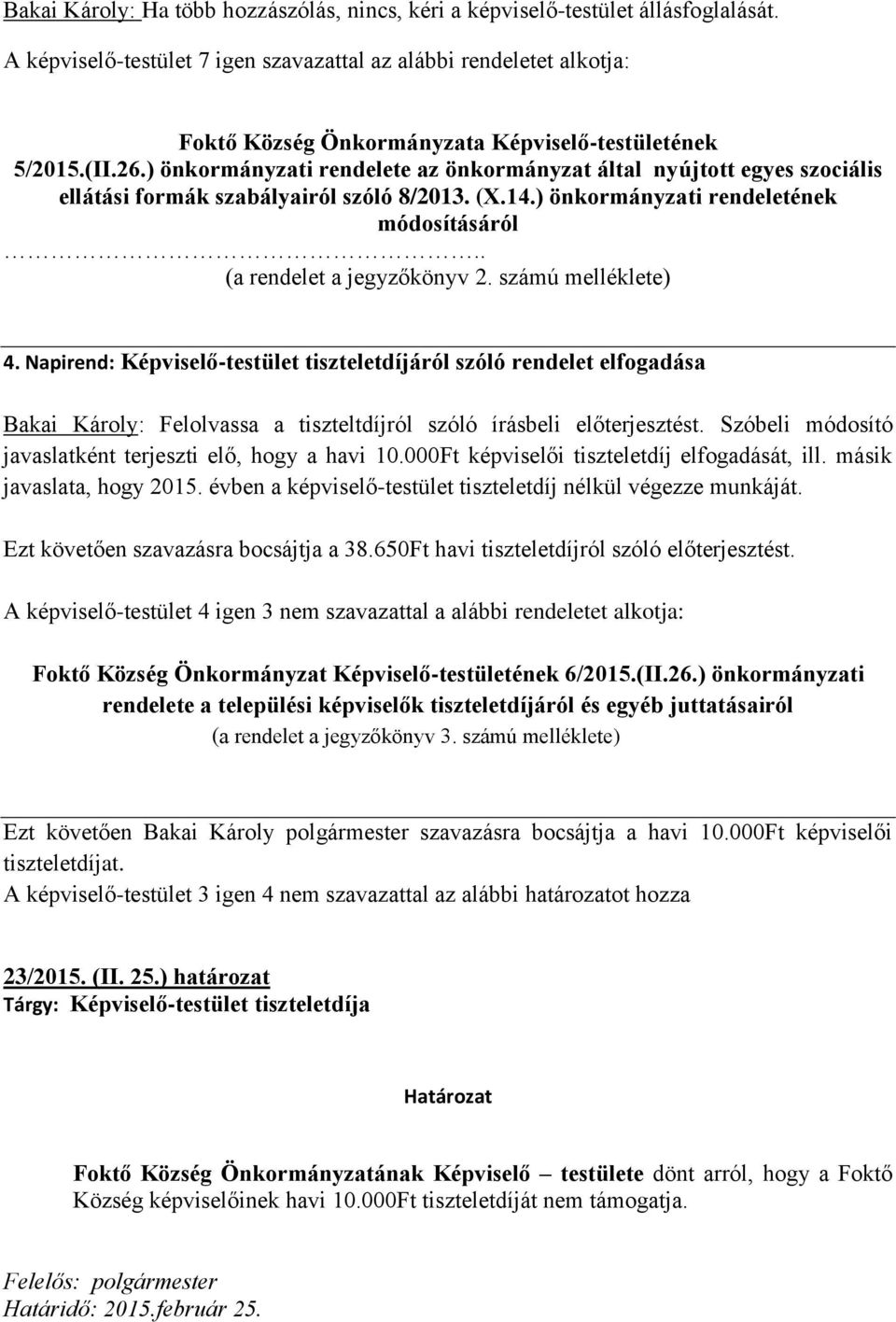 ) önkormányzati rendelete az önkormányzat által nyújtott egyes szociális ellátási formák szabályairól szóló 8/2013. (X.14.) önkormányzati rendeletének módosításáról.. (a rendelet a jegyzőkönyv 2.