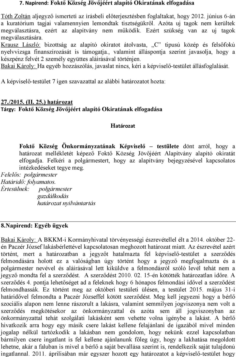 Krausz László: bizottság az alapító okiratot átolvasta, C tipusú közép és felsőfokú nyelvvizsga finanszírozását is támogatja.