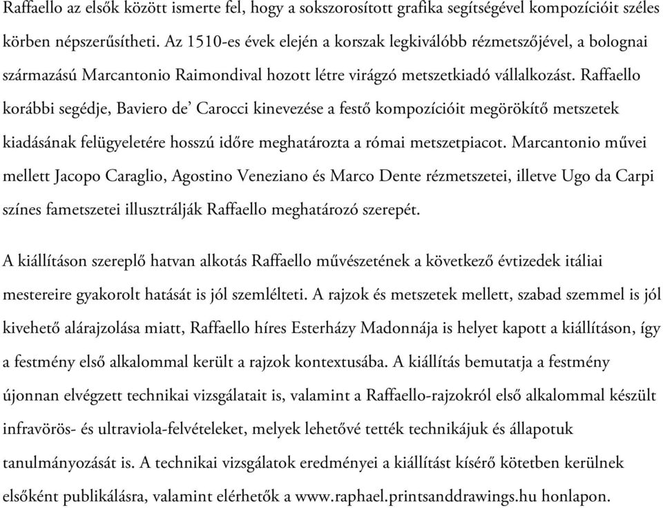 Raffaello korábbi segédje, Baviero de Carocci kinevezése a festő kompozícióit megörökítő metszetek kiadásának felügyeletére hosszú időre meghatározta a római metszetpiacot.
