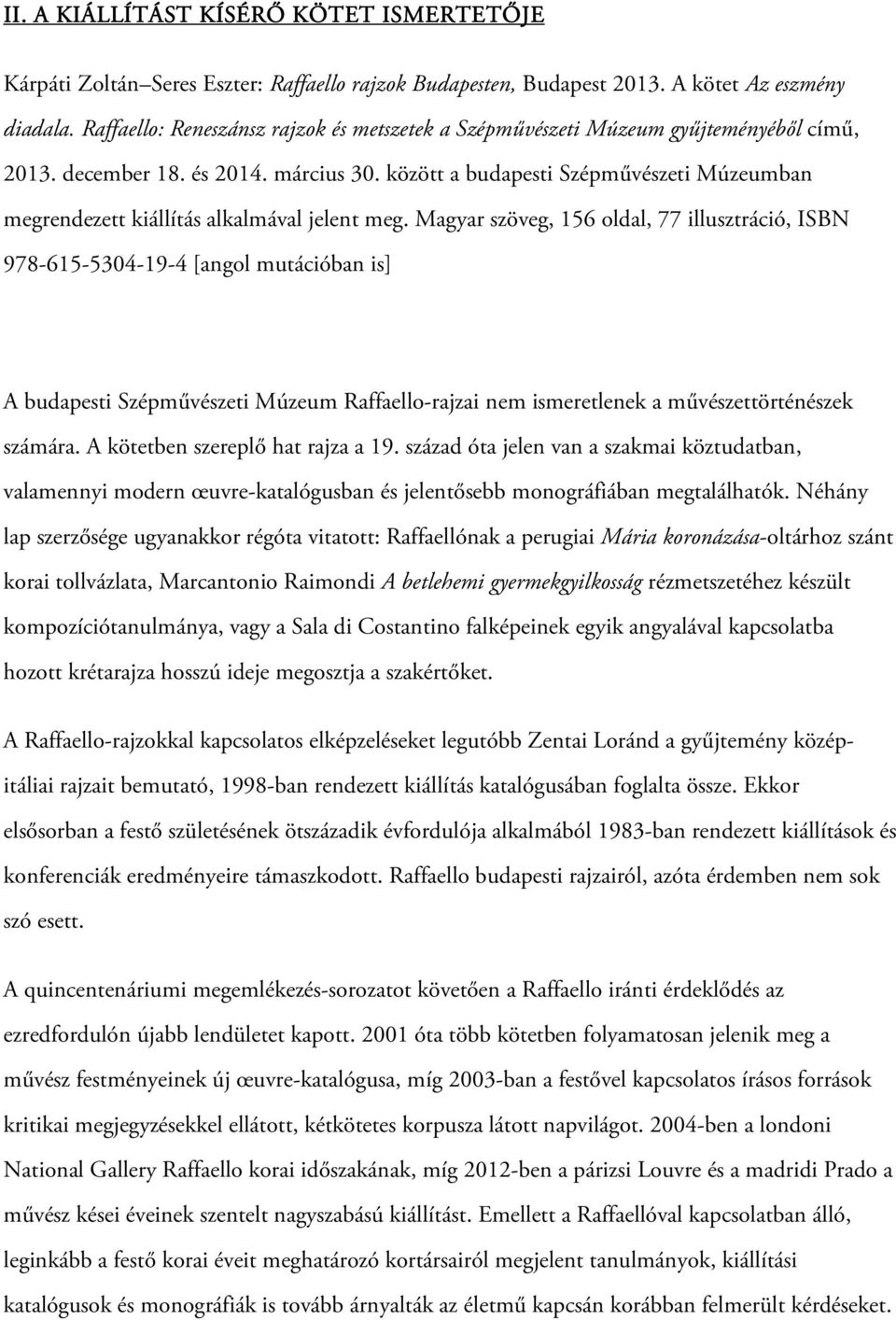 között a budapesti Szépművészeti Múzeumban megrendezett kiállítás alkalmával jelent meg.
