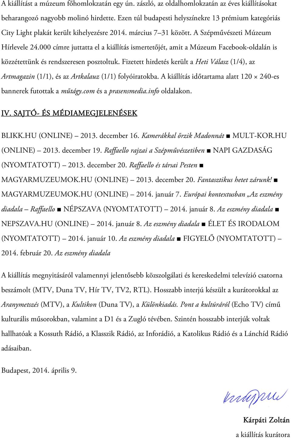 000 címre juttatta el a kiállítás ismertetőjét, amit a Múzeum Facebook-oldalán is közzétettünk és rendszeresen posztoltuk.