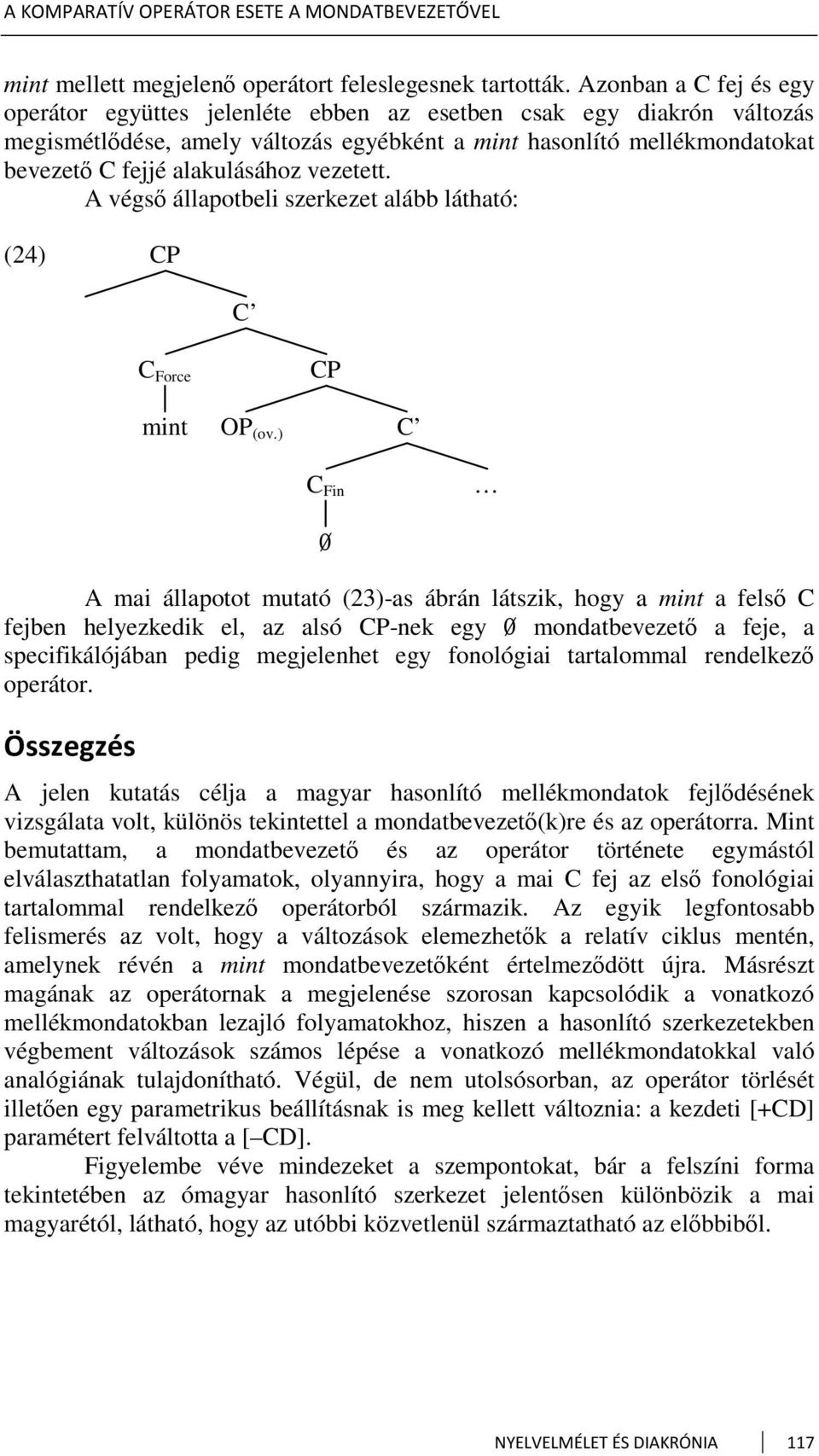 vezetett. A végső állapotbeli szerkezet alább látható: (24) CP C C Force CP mint OP (ov.