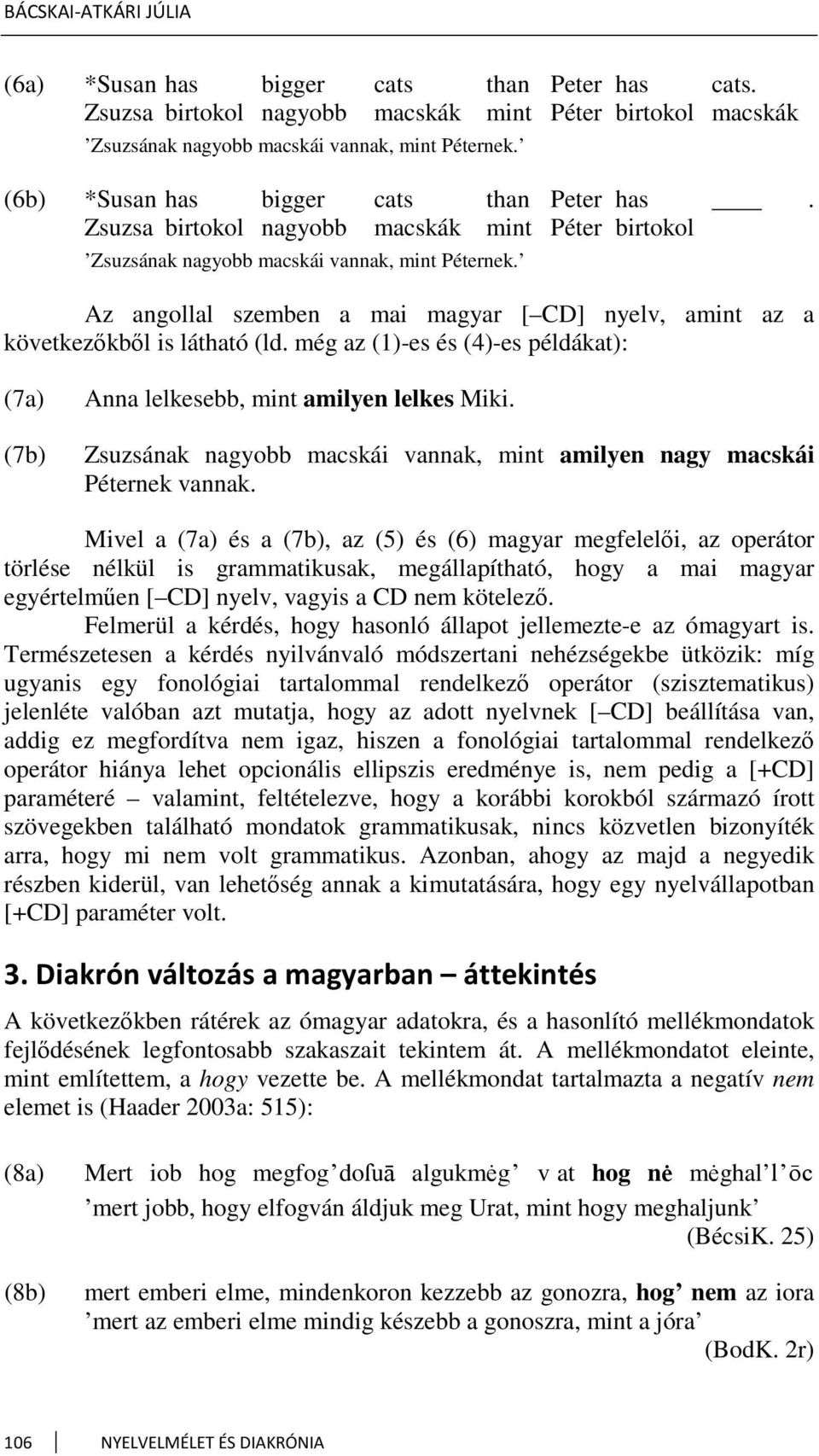 Az angollal szemben a mai magyar [ CD] nyelv, amint az a következőkből is látható (ld. még az (1)-es és (4)-es példákat): (7a) (7b) Anna lelkesebb, mint amilyen lelkes Miki.