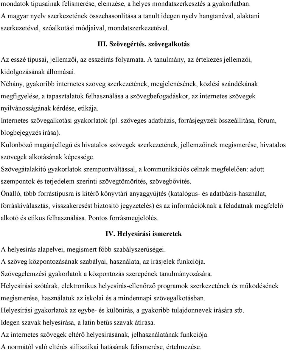 Szövegértés, szövegalkotás Az esszé típusai, jellemzői, az esszéírás folyamata. A tanulmány, az értekezés jellemzői, kidolgozásának állomásai.