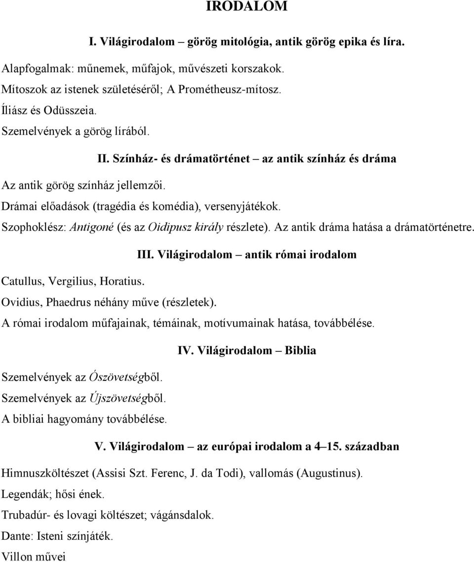 Szophoklész: Antigoné (és az Oidipusz király részlete). Az antik dráma hatása a drámatörténetre. III. Világirodalom antik római irodalom Catullus, Vergilius, Horatius.