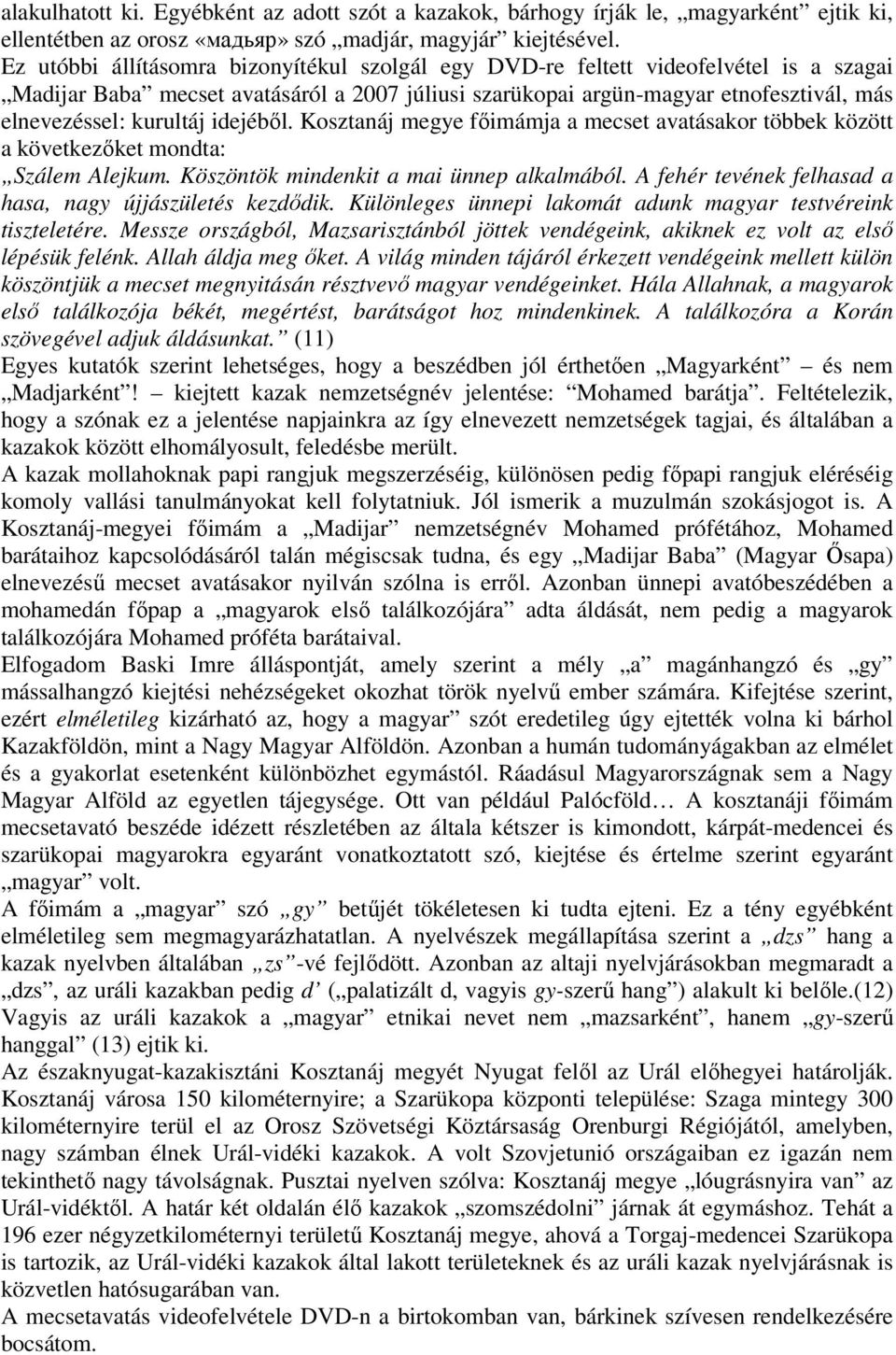 idejéből. Kosztanáj megye főimámja a mecset avatásakor többek között a következőket mondta: Szálem Alejkum. Köszöntök mindenkit a mai ünnep alkalmából.