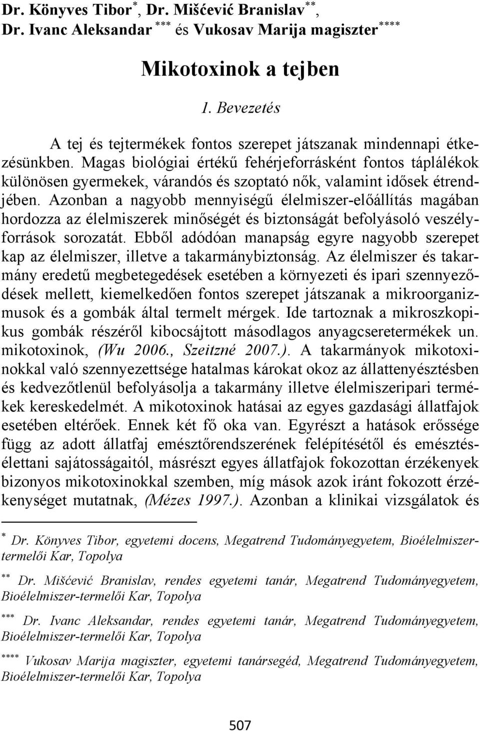 Azonban a nagyobb mennyiségű élelmiszer-előállítás magában hordozza az élelmiszerek minőségét és biztonságát befolyásoló veszélyforrások sorozatát.