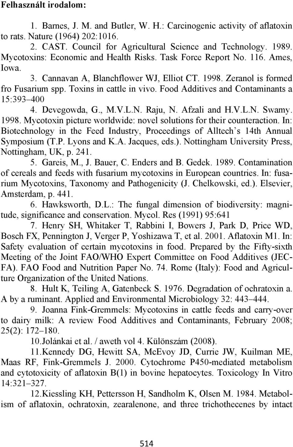 Food Additives and Contaminants a 15:393 400 4. Devegowda, G., M.V.L.N. Raju, N. Afzali and H.V.L.N. Swamy. 1998. Mycotoxin picture worldwide: novel solutions for their counteraction.
