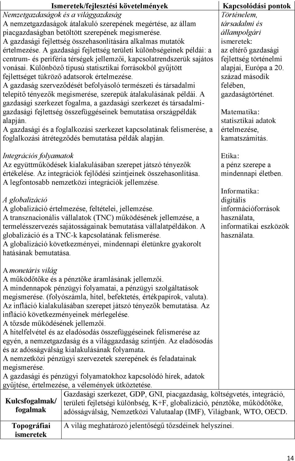 A gazdasági fejlettség területi különbségeinek példái: a centrum- és periféria térségek jellemzői, kapcsolatrendszerük sajátos vonásai.