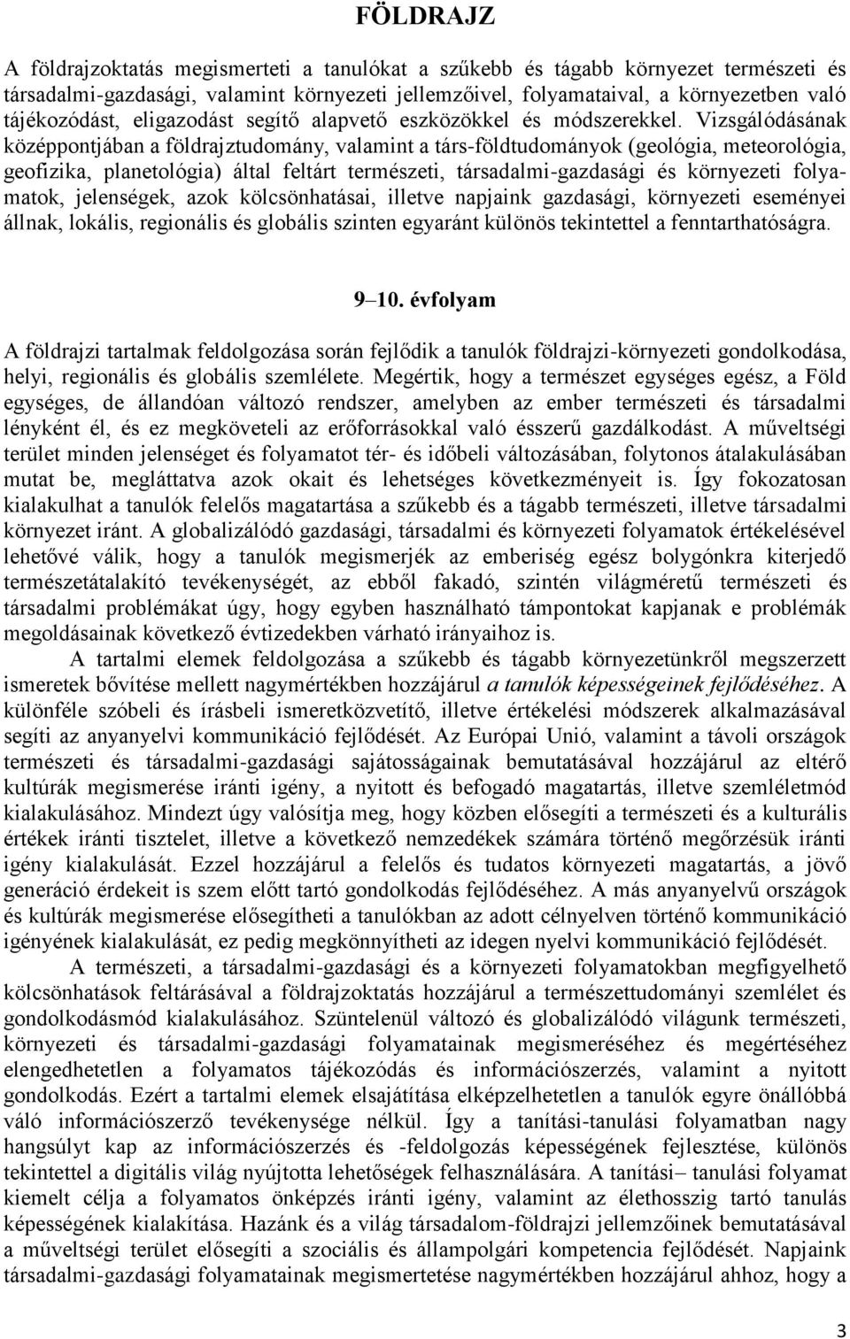 Vizsgálódásának középpontjában a földrajztudomány, valamint a társ-földtudományok (geológia, meteorológia, geofizika, planetológia) által feltárt természeti, társadalmi-gazdasági és környezeti