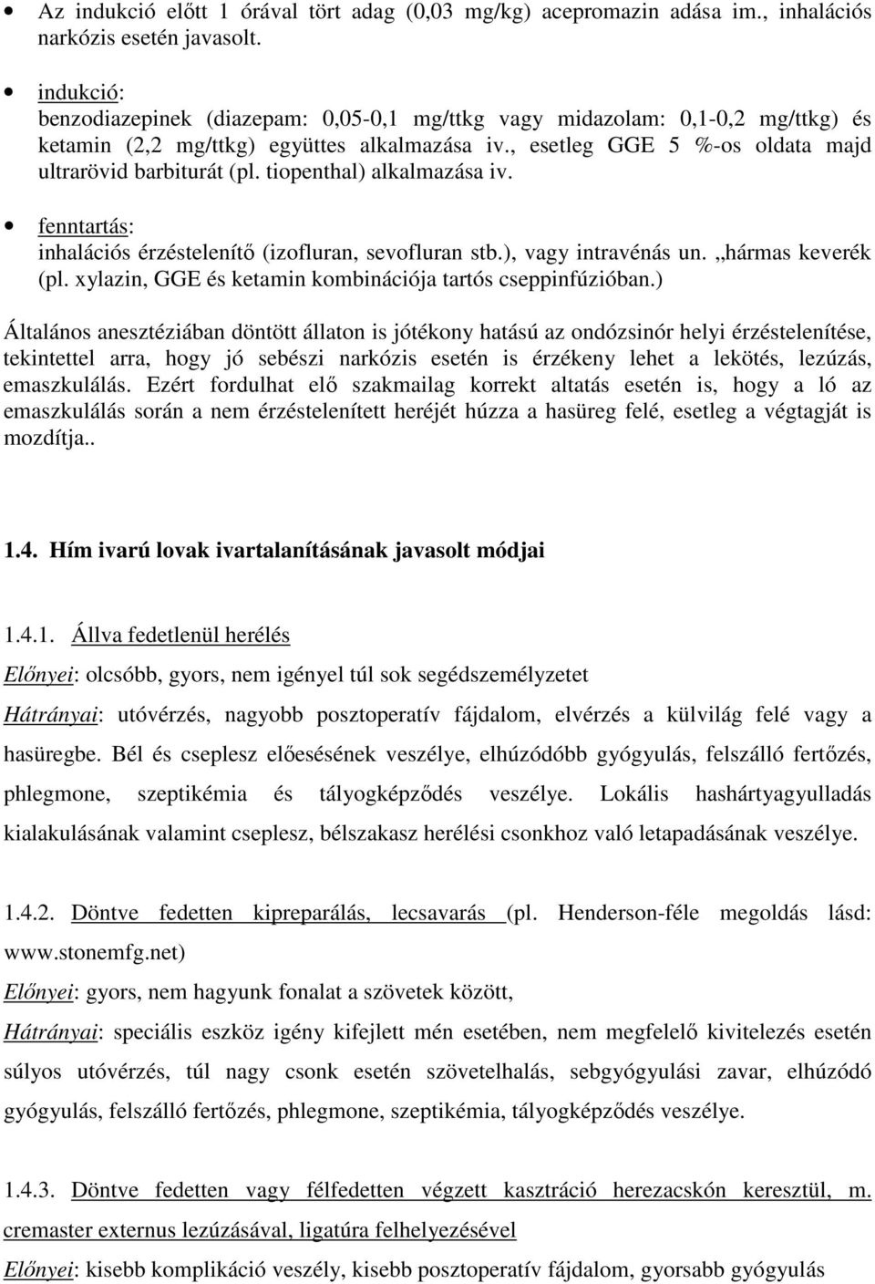 tiopenthal) alkalmazása iv. fenntartás: inhalációs érzéstelenítő (izofluran, sevofluran stb.), vagy intravénás un. hármas keverék (pl. xylazin, GGE és ketamin kombinációja tartós cseppinfúzióban.