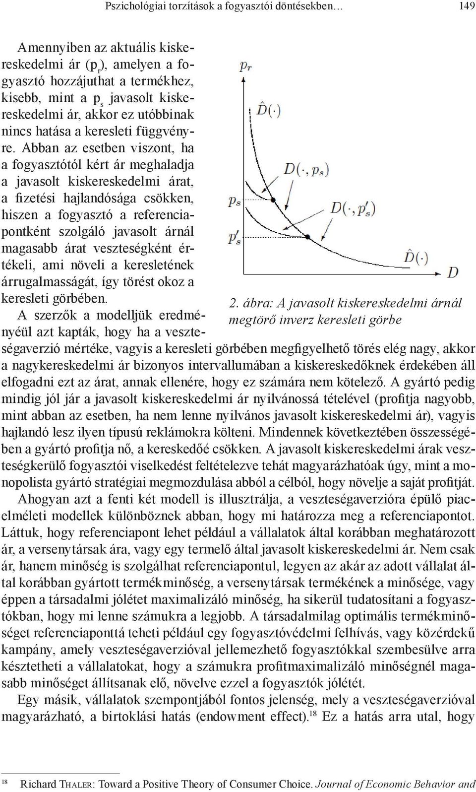 kiskereskedelmi ár, akkor ez utóbbinak nincs hatása a keresleti függvényre.