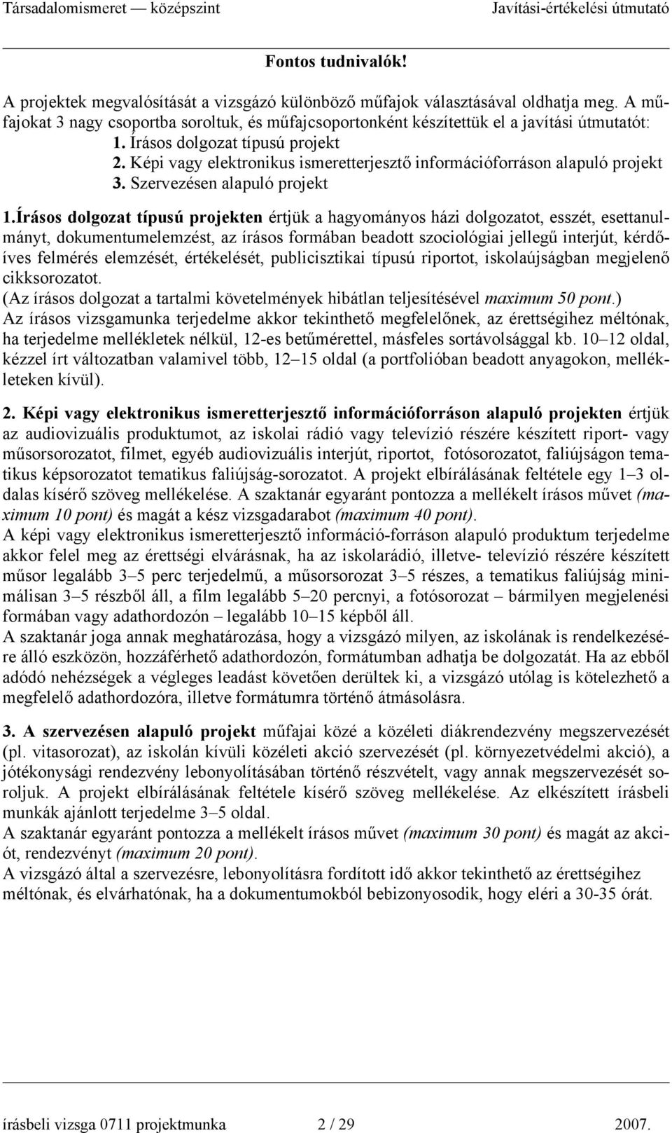 épi vagy elektronikus ismeretterjesztő információforráson alapuló projekt 3. Szervezésen alapuló projekt 1.