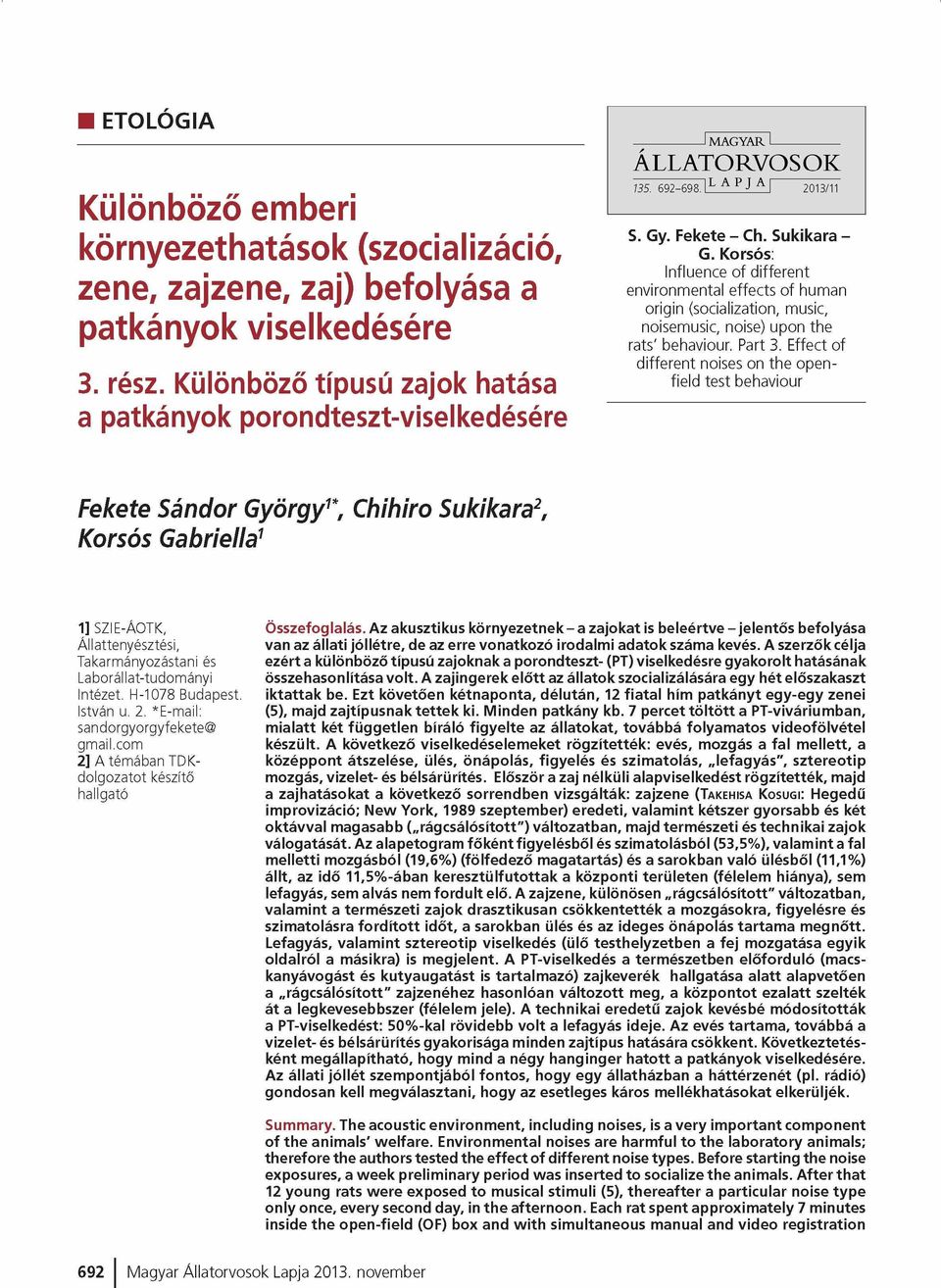 Korsós: Influence of different environmental effects of human origin (socialization, music, noisemusic, noise) upon the rats' behaviour. Part 3.