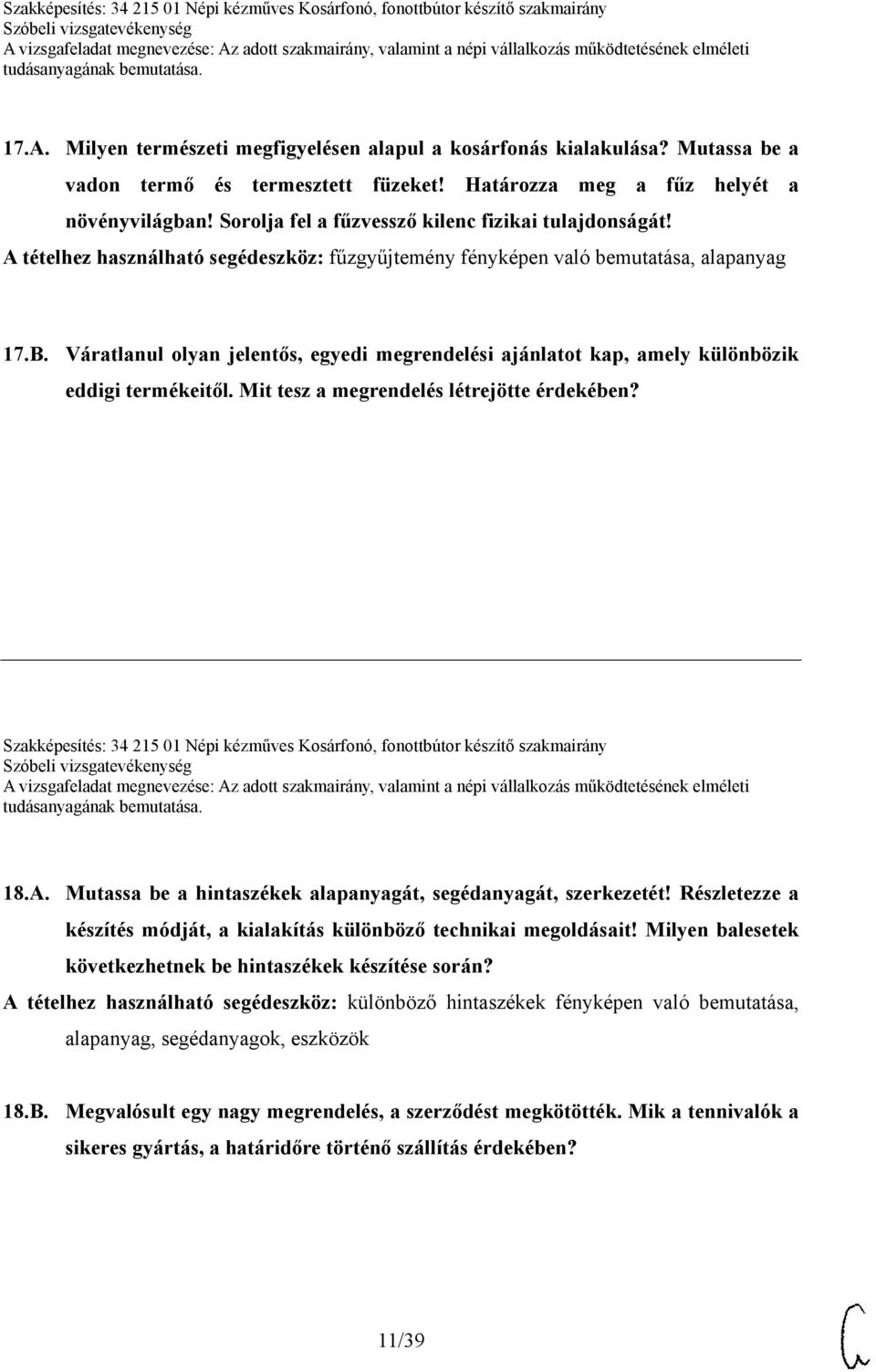 Váratlanul olyan jelentős, egyedi megrendelési ajánlatot kap, amely különbözik eddigi termékeitől. Mit tesz a megrendelés létrejötte érdekében?