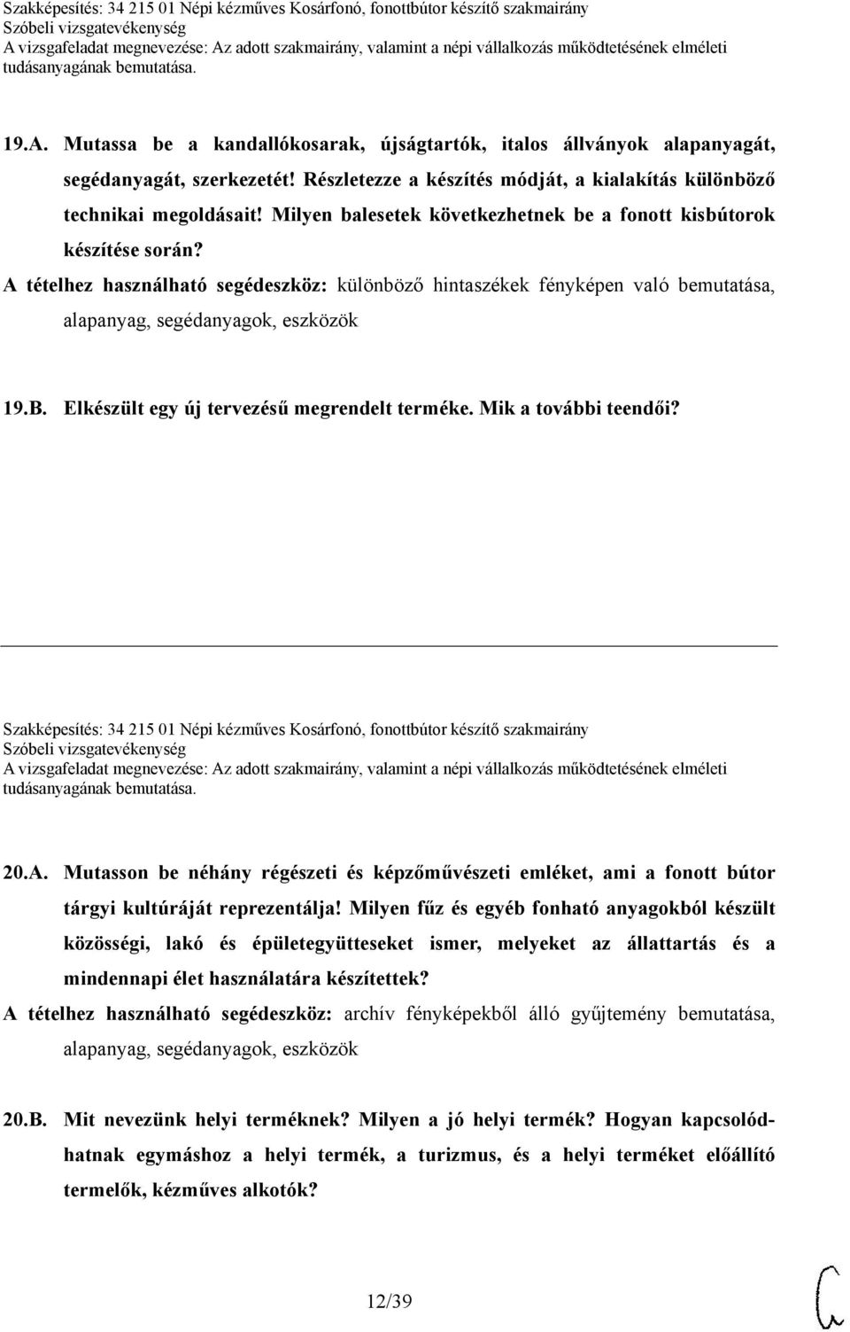 Elkészült egy új tervezésű megrendelt terméke. Mik a további teendői? Szakképesítés: 34 215 01 Népi kézműves Kosárfonó, fonottbútor készítő szakmairány 20.A.