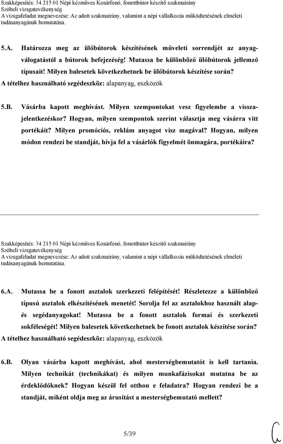 Milyen szempontokat vesz figyelembe a visszajelentkezéskor? Hogyan, milyen szempontok szerint választja meg vásárra vitt portékáit? Milyen promóciós, reklám anyagot visz magával?