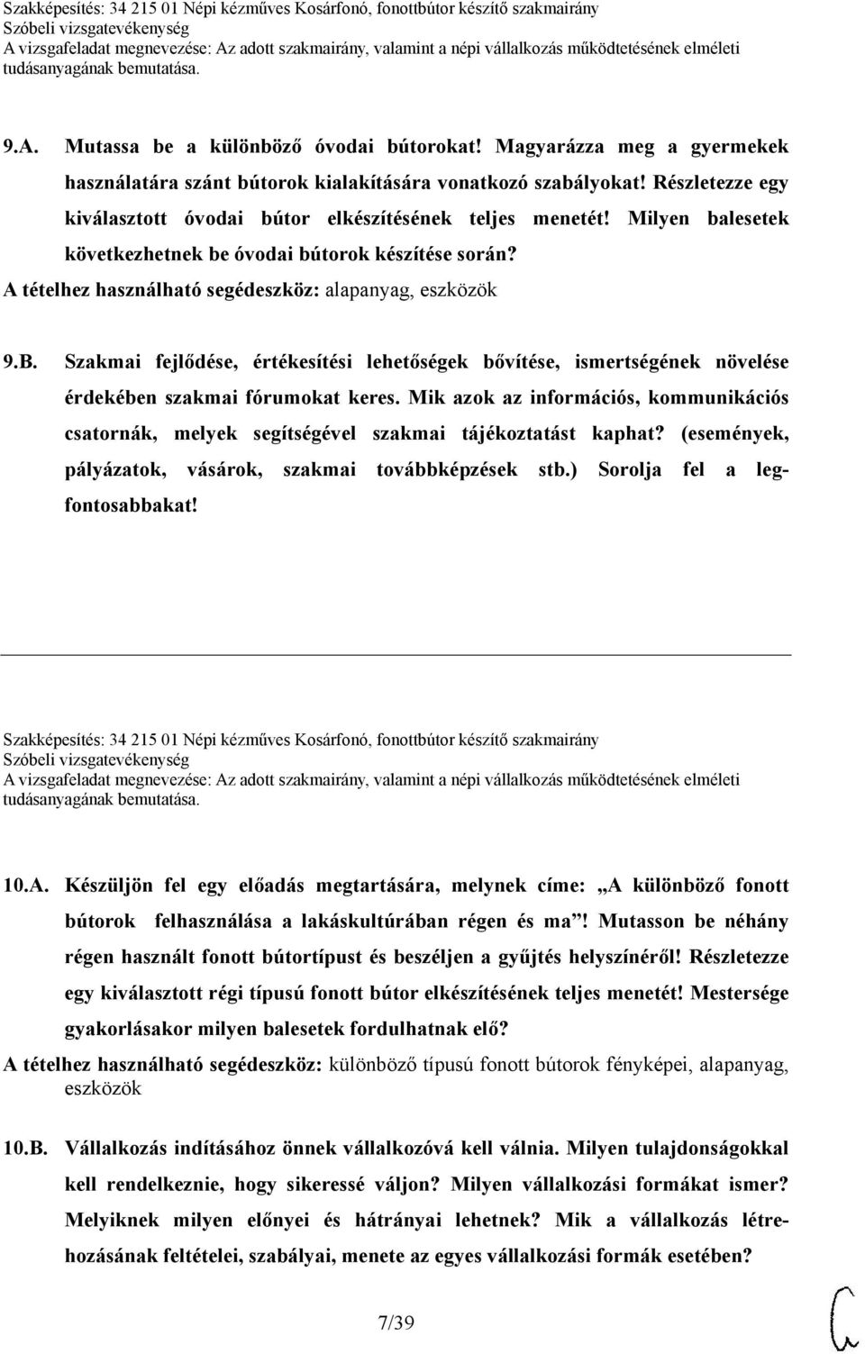 Szakmai fejlődése, értékesítési lehetőségek bővítése, ismertségének növelése érdekében szakmai fórumokat keres.