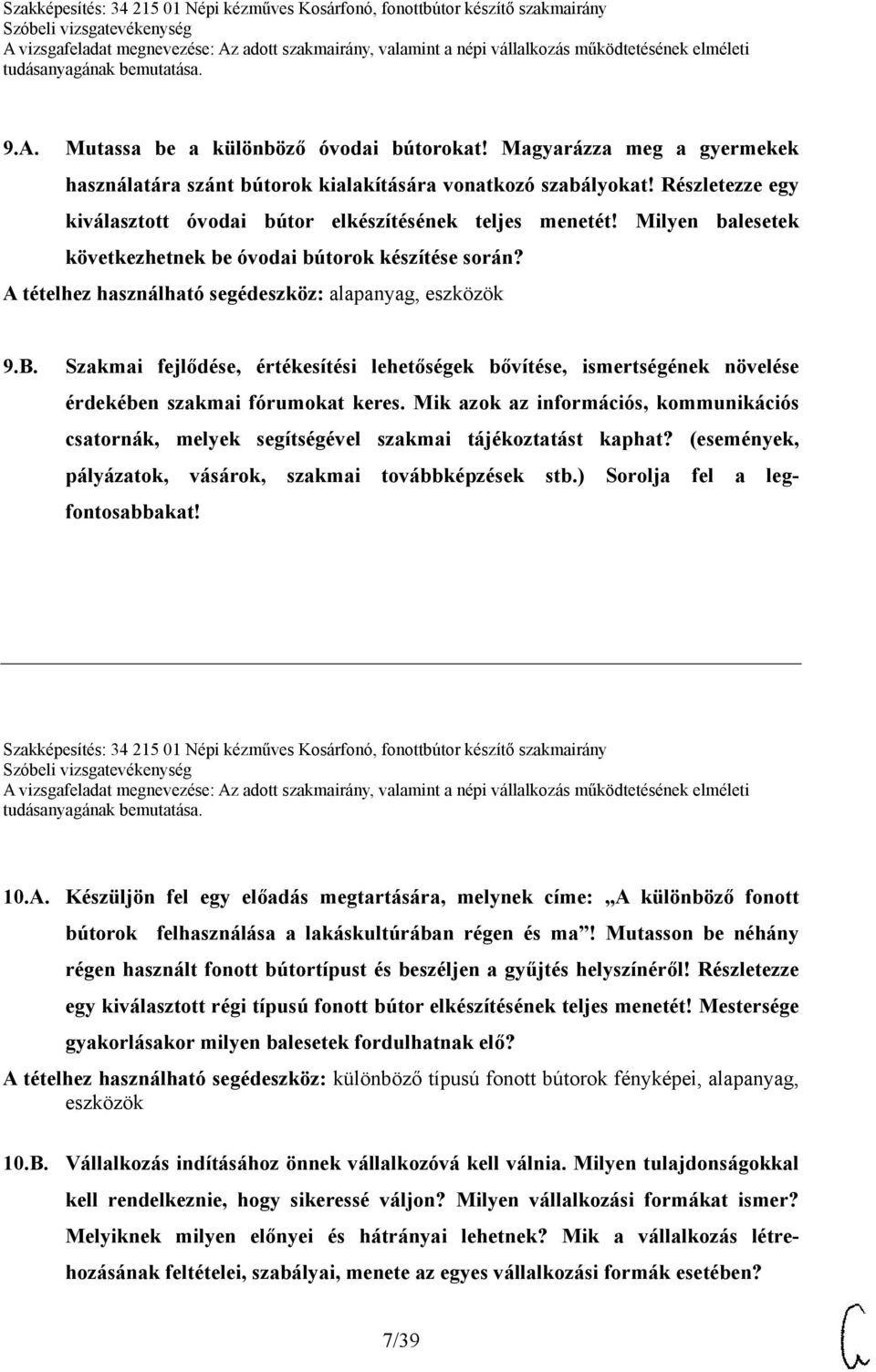 Szakmai fejlődése, értékesítési lehetőségek bővítése, ismertségének növelése érdekében szakmai fórumokat keres.