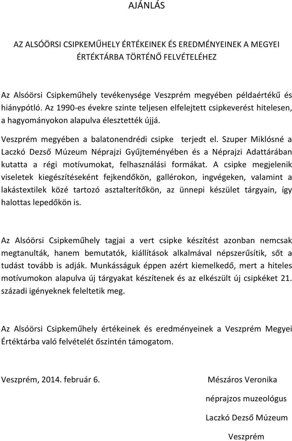 Szuper Miklósné a Laczkó Dezső Múzeum Néprajzi Gyűjteményében és a Néprajzi Adattárában kutatta a régi motívumokat, felhasználási formákat.