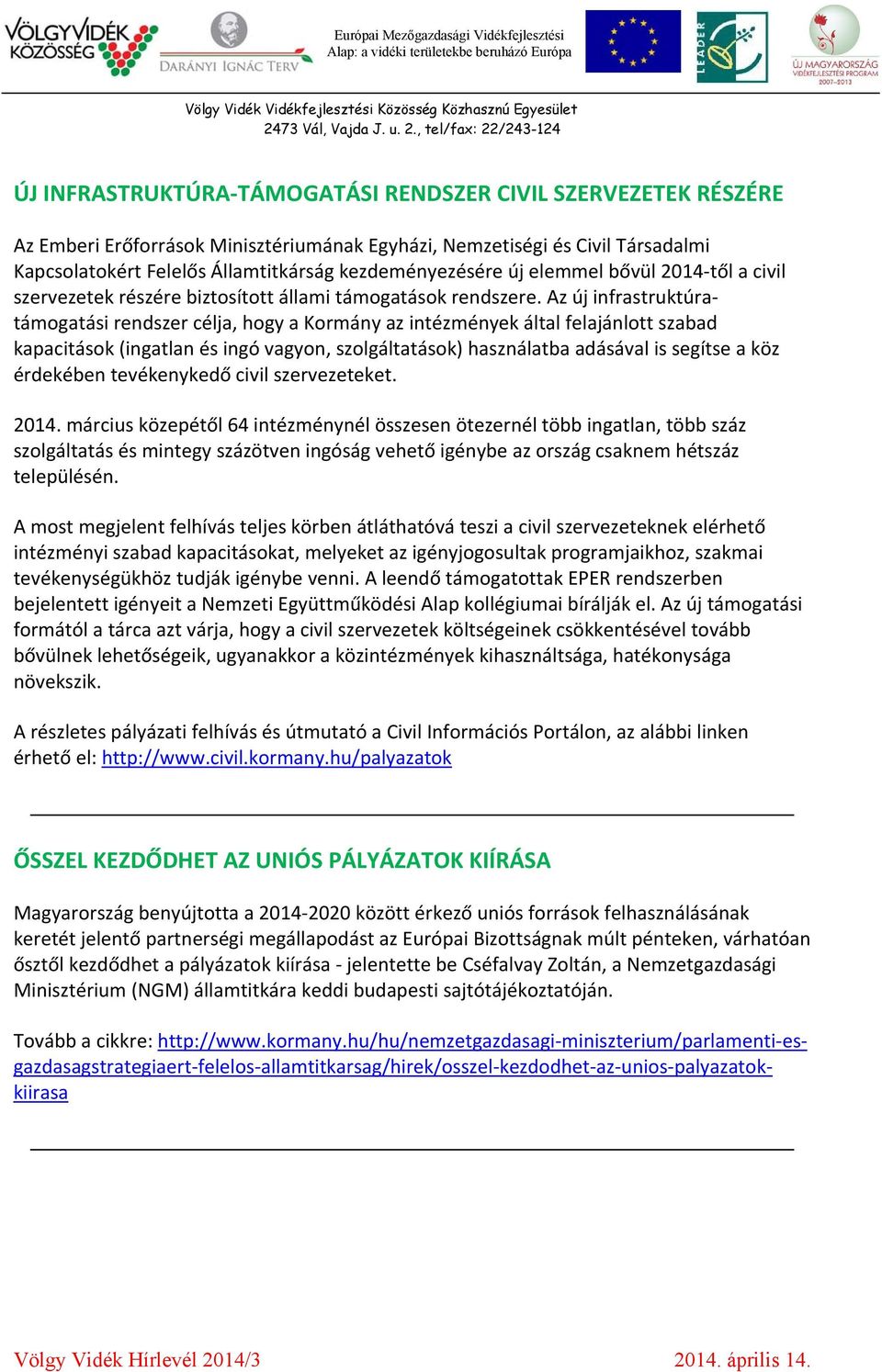 Az új infrastruktúratámogatási rendszer célja, hogy a Kormány az intézmények által felajánlott szabad kapacitások (ingatlan és ingó vagyon, szolgáltatások) használatba adásával is segítse a köz