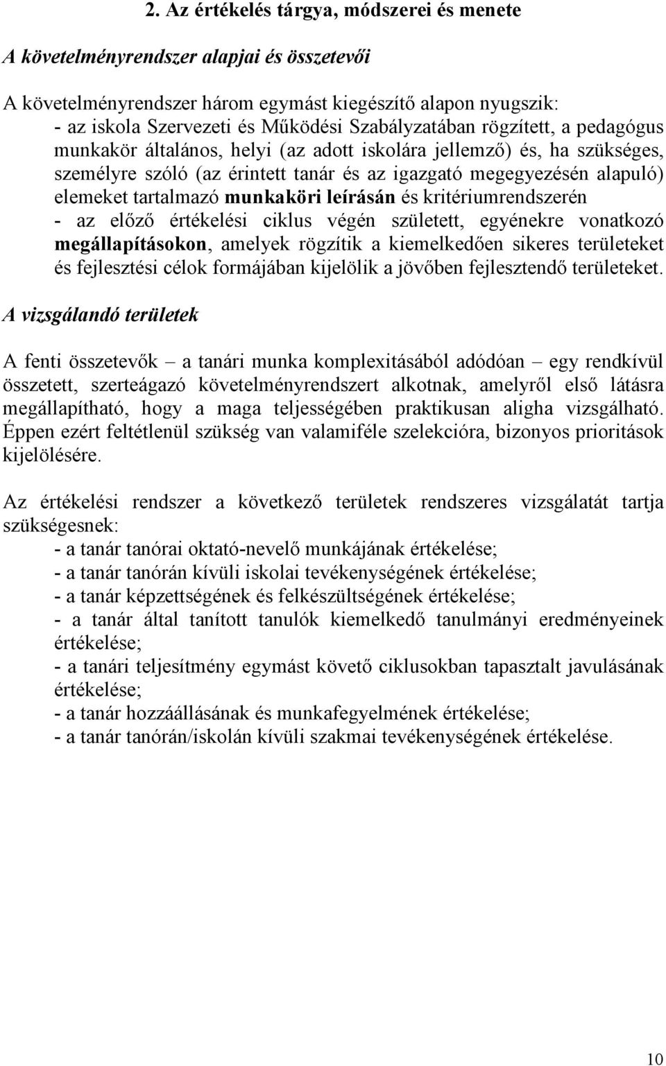 tartalmazó munkaköri leírásán és kritériumrendszerén - az elızı értékelési ciklus végén született, egyénekre vonatkozó megállapításokon, amelyek rögzítik a kiemelkedıen sikeres területeket és