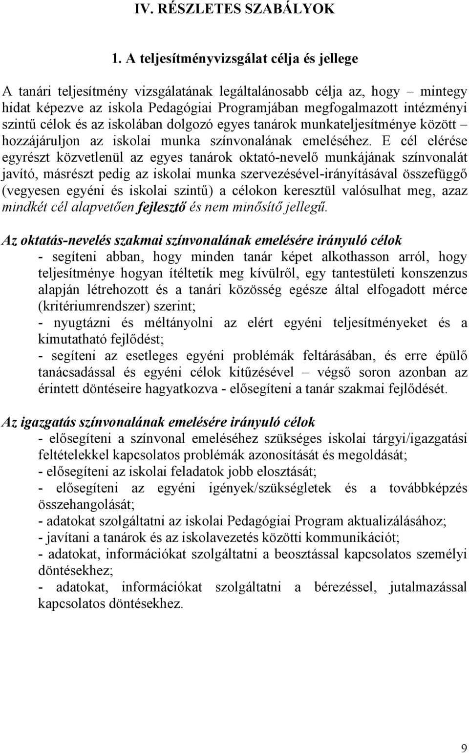 célok és az iskolában dolgozó egyes tanárok munkateljesítménye között hozzájáruljon az iskolai munka színvonalának emeléséhez.