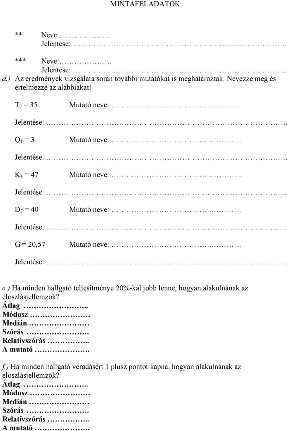 ) Ha minden hallgató teljesítménye 20%-kal jobb lenne, hogyan alakulnának az eloszlásjellemzők? Átlag.