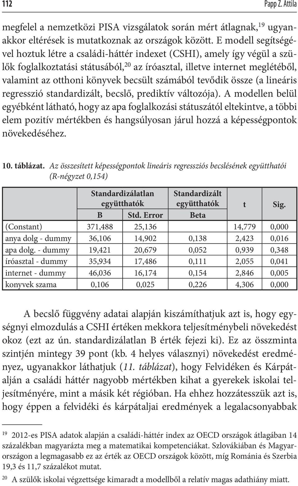 becsült számából tevődik össze (a lineáris regresszió standardizált, becslő, prediktív változója).