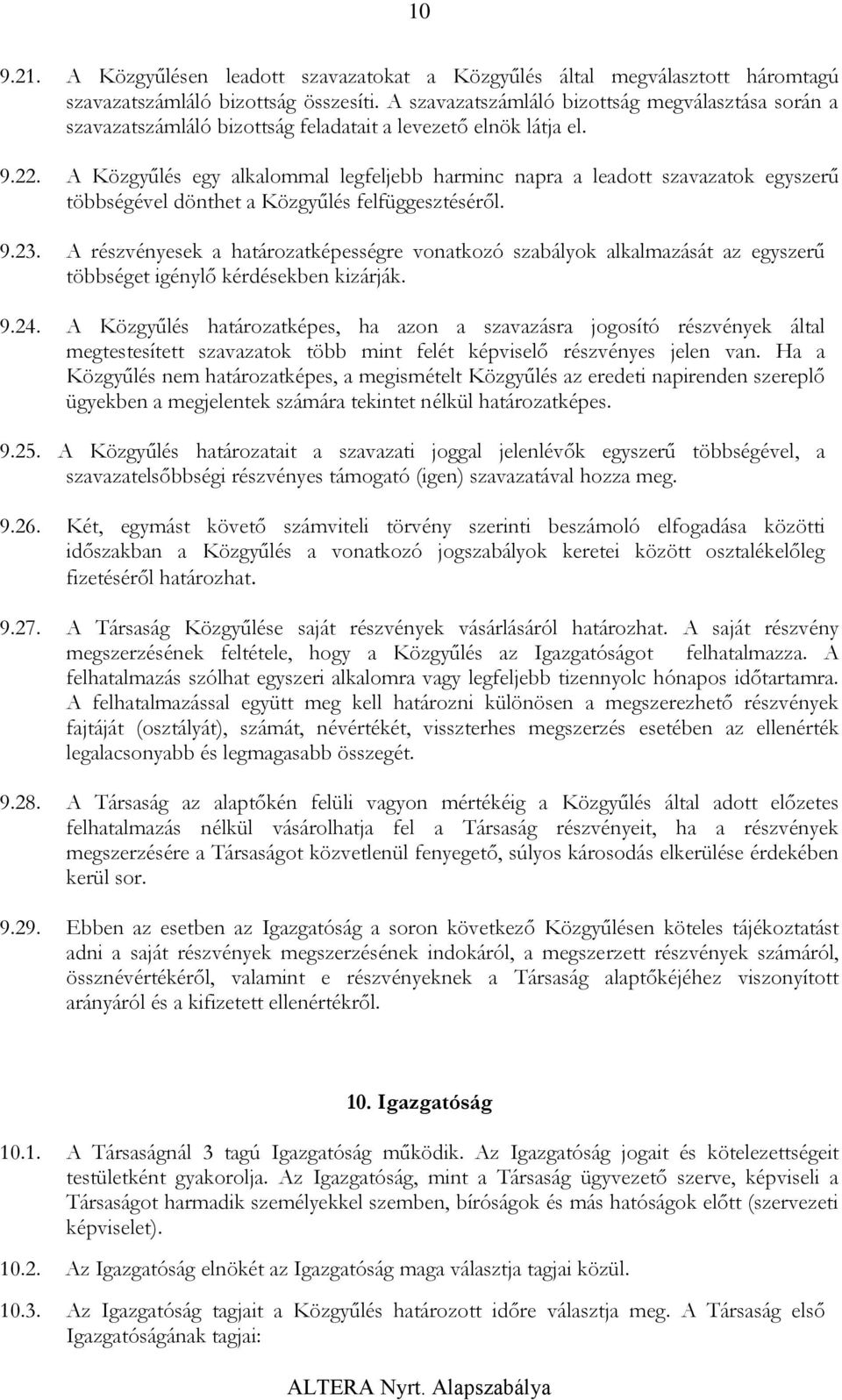 A Közgyűlés egy alkalommal legfeljebb harminc napra a leadott szavazatok egyszerű többségével dönthet a Közgyűlés felfüggesztéséről. 9.23.