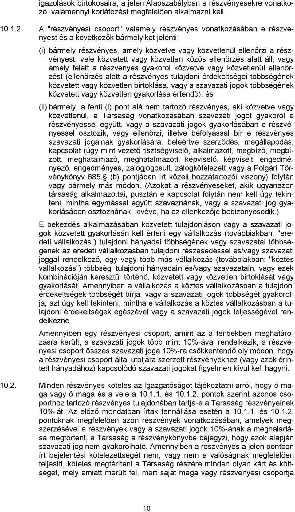 közvetett vagy közvetlen közös ellenőrzés alatt áll, vagy amely felett a részvényes gyakorol közvetve vagy közvetlenül ellenőrzést (ellenőrzés alatt a részvényes tulajdoni érdekeltségei többségének