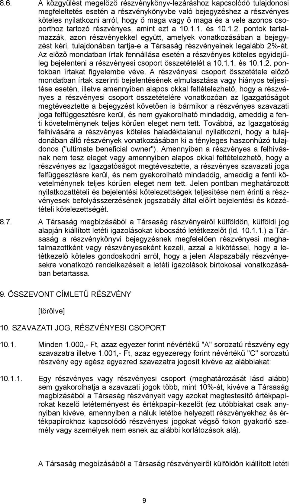 pontok tartalmazzák, azon részvényekkel együtt, amelyek vonatkozásában a bejegyzést kéri, tulajdonában tartja-e a Társaság részvényeinek legalább 2%-át.