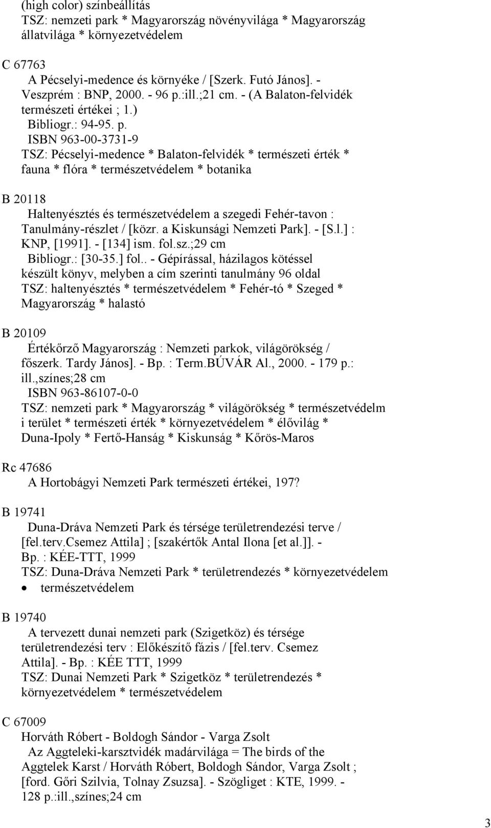 :ill.;21 cm. - (A Balaton-felvidék természeti értékei ; 1.) Bibliogr.: 94-95. p.