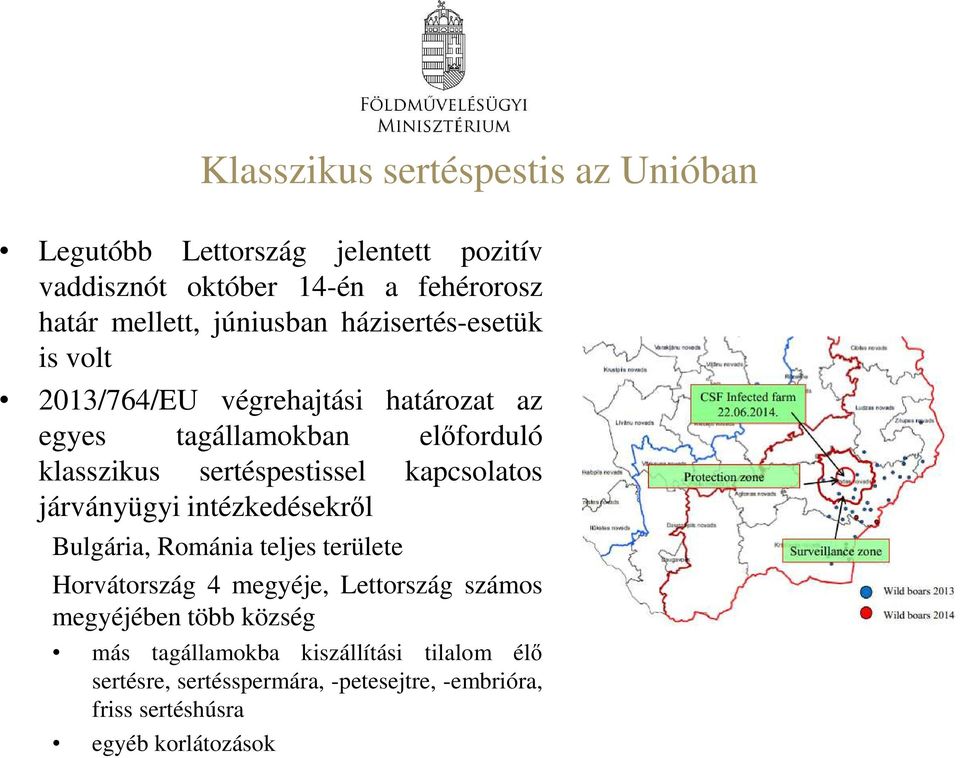 kapcsolatos járványügyi intézkedésekről Bulgária, Románia teljes területe Horvátország 4 megyéje, Lettország számos megyéjében több
