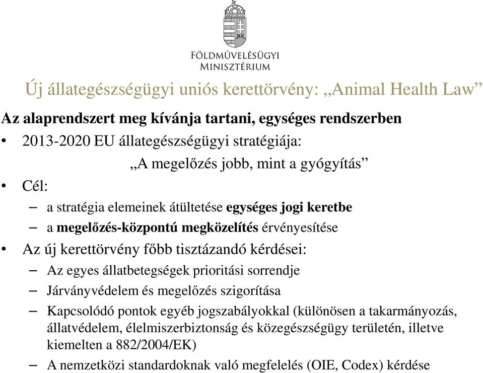 főbb tisztázandó kérdései: Az egyes állatbetegségek prioritási sorrendje Járványvédelem és megelőzés szigorítása Kapcsolódó pontok egyéb jogszabályokkal (különösen a
